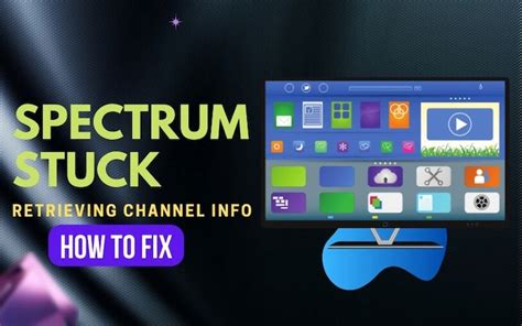 retrieving chanel info taking too long specrum|spectrum tv stuck on channels.